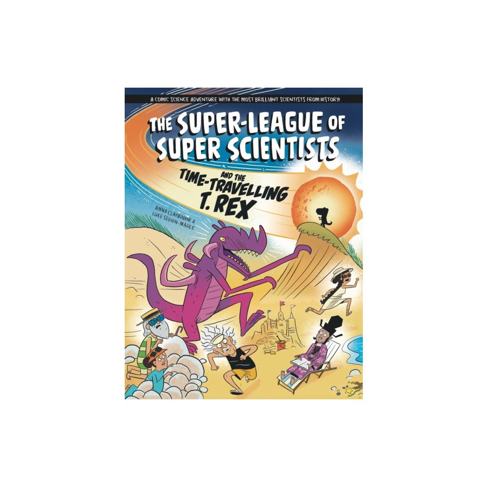 Hachette Children's Group The Super-League of Super Scientists and the Time-Travelling T. Rex (inbunden, eng)