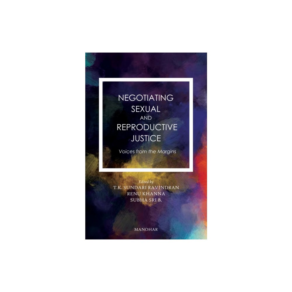 Manohar Publishers and Distributors Negotiating Sexual and Reproductive Justice (inbunden, eng)