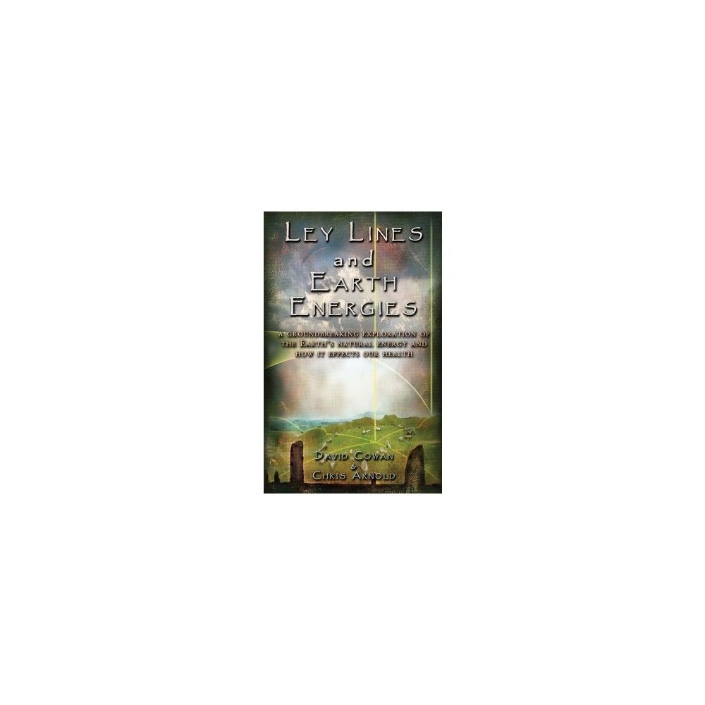 Cowan David & Silk Anne Ley Lines And Earth Energies: An Extraordinary Journey Into The Earth's Natural Energy System (häftad, eng)