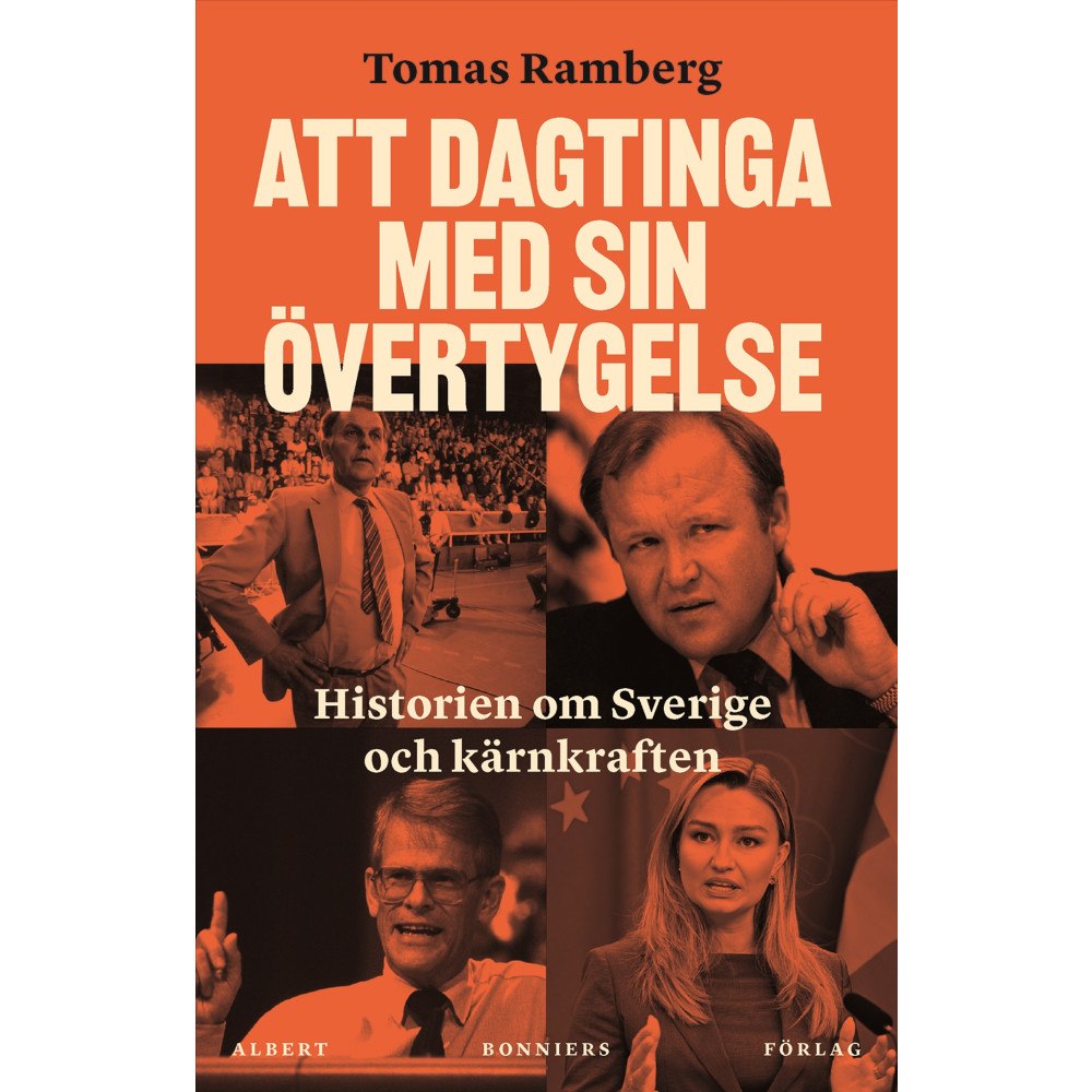 Tomas Ramberg Att dagtinga med sin övertygelse : Historien om Sverige och kärnkraften (inbunden)