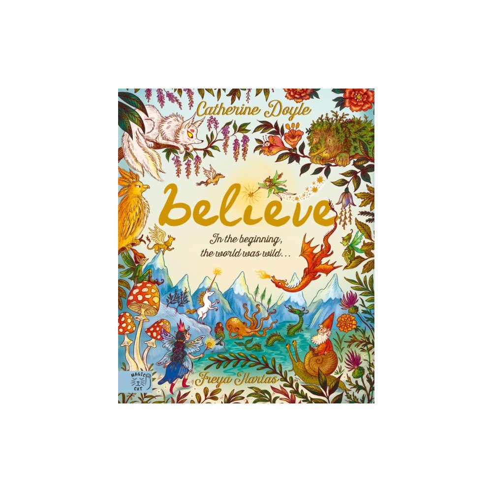 Magic Cat Publishing Believe... A world where magic still hides (inbunden, eng)