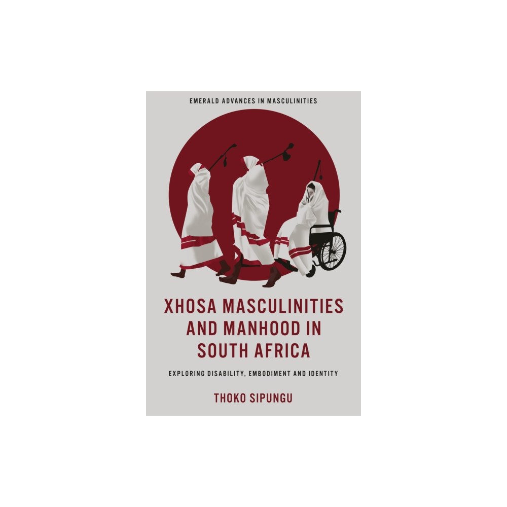 Emerald Publishing Limited Xhosa Masculinities and Manhood in South Africa (inbunden, eng)