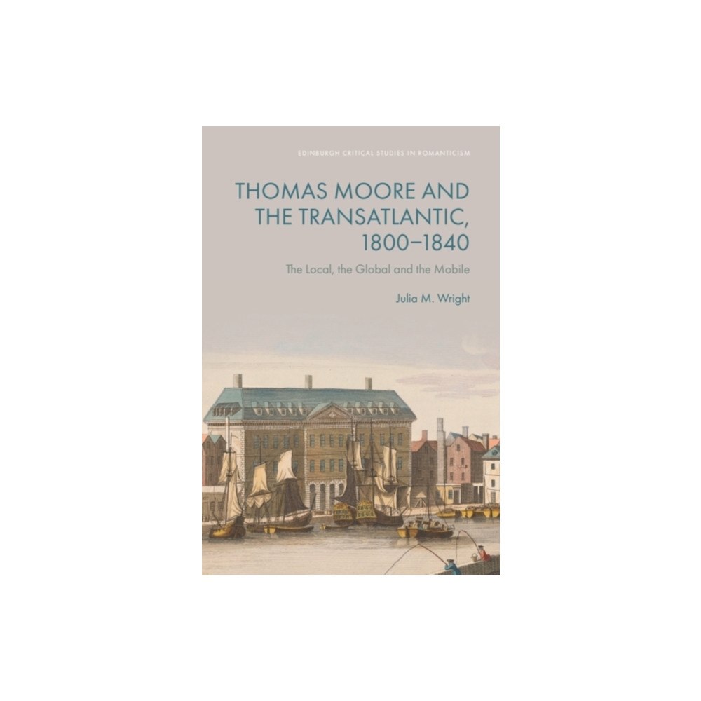 Edinburgh university press Thomas Moore and the Transatlantic, 1800–1840 (inbunden, eng)