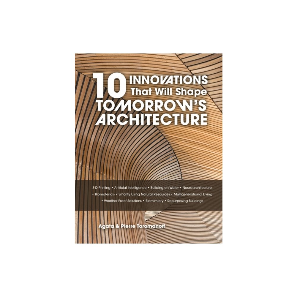 Schiffer Publishing Ltd 10 Innovations That Will Shape Tomorrow's Architecture (inbunden, eng)