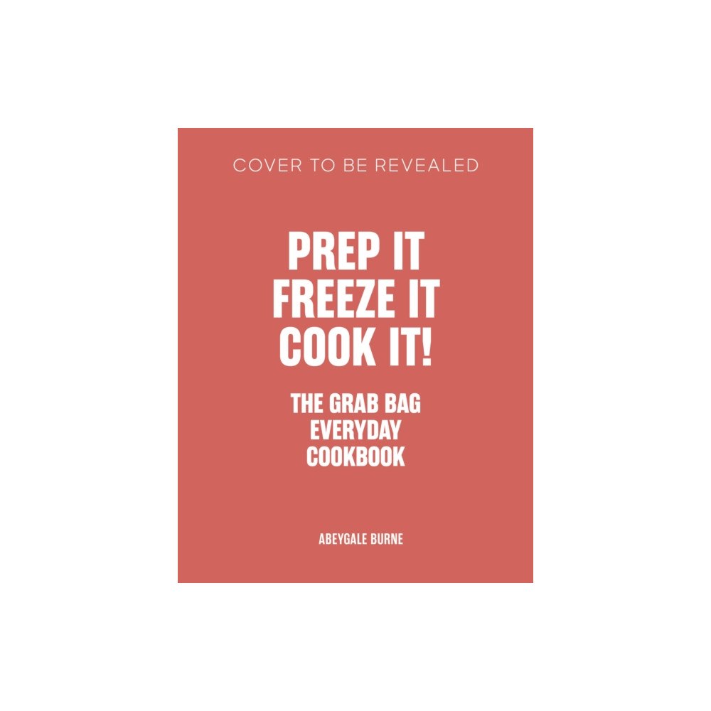 Quarto Publishing Plc Prep it, Freeze it, Cook it! The Grab Bag Everyday Cookbook (inbunden, eng)