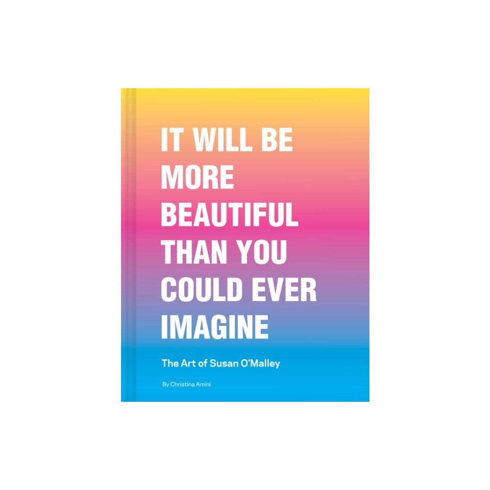 Chronicle Books It Will Be More Beautiful Than You Could Ever Imagine (inbunden, eng)