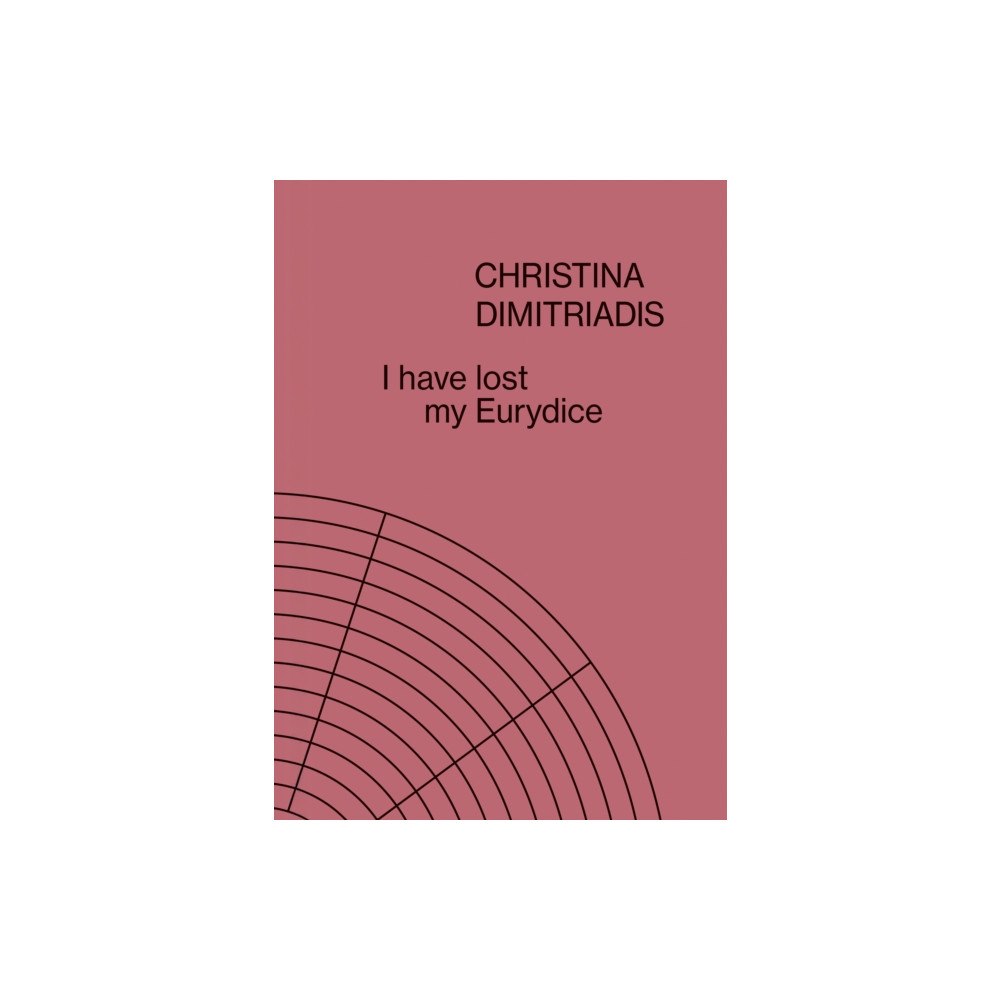 Kerber Verlag I Have Lost My Eurydice: Christina Dimitriadis (inbunden, eng)