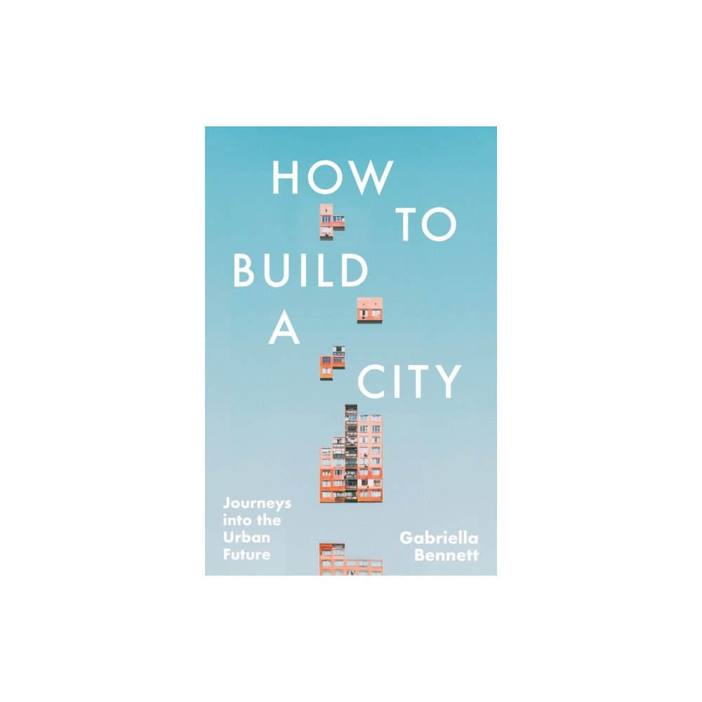 Headline Publishing Group How to Build a City (häftad, eng)