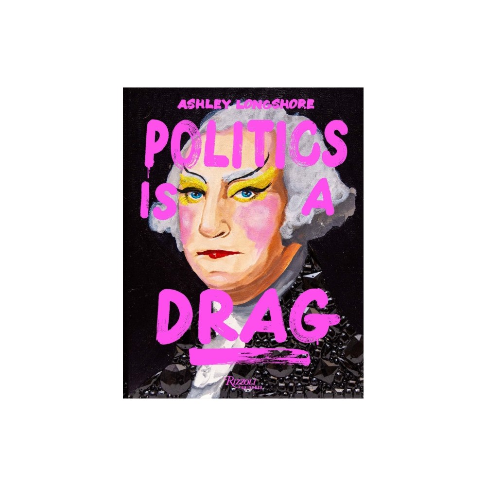 Rizzoli International Publications Politics Is a Drag (inbunden, eng)