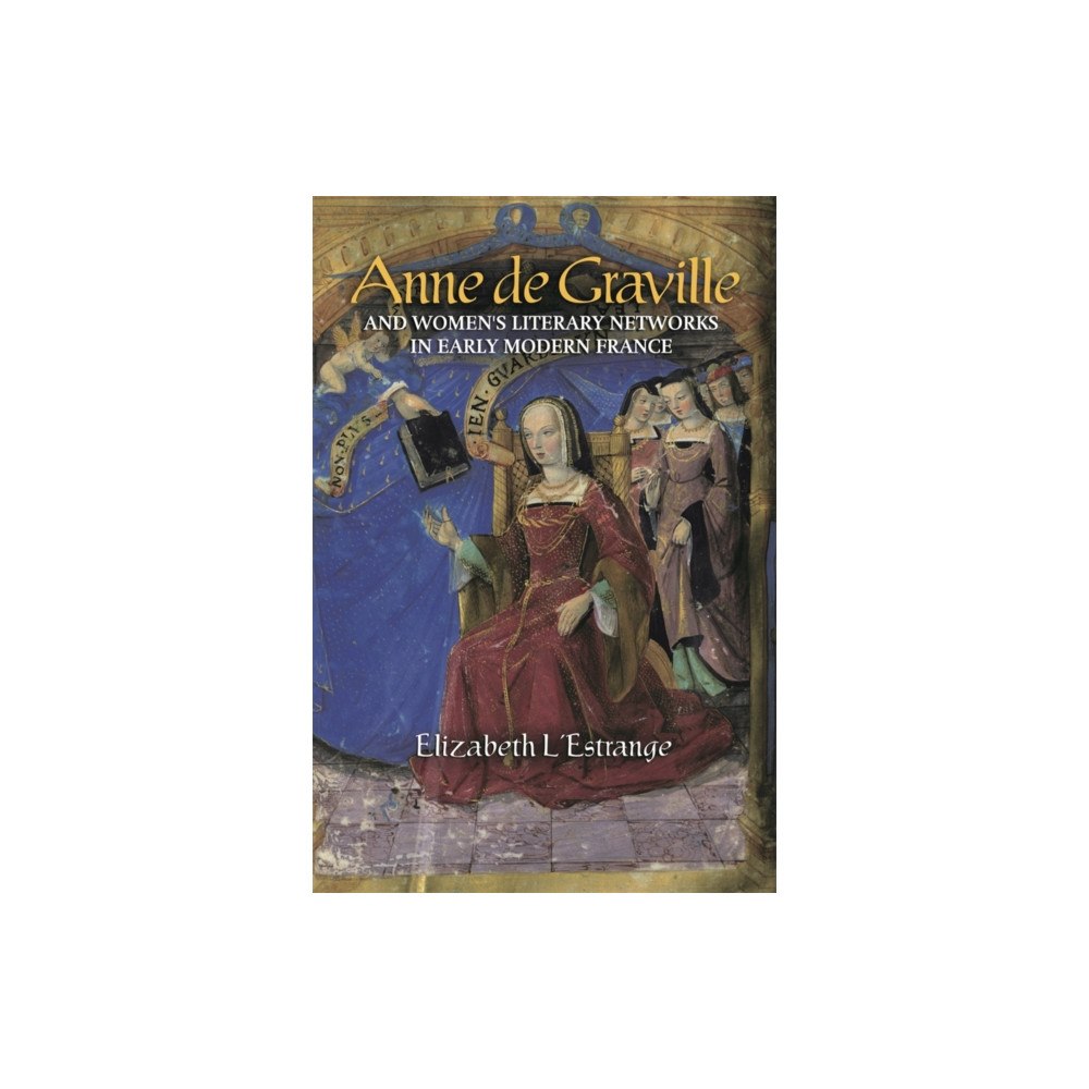 Boydell & Brewer Ltd Anne de Graville and Women's Literary Networks in Early Modern France (häftad, eng)