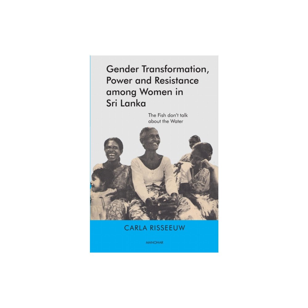 Manohar Publishers and Distributors Gender Transformation, Power and Resistance Among Women in Sri Lanka (inbunden, eng)