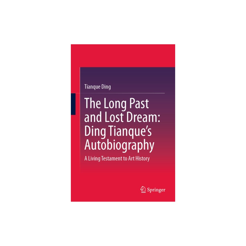 Springer Verlag, Singapore The Long Past and Lost Dream: Ding Tianque's Autobiography (inbunden, eng)