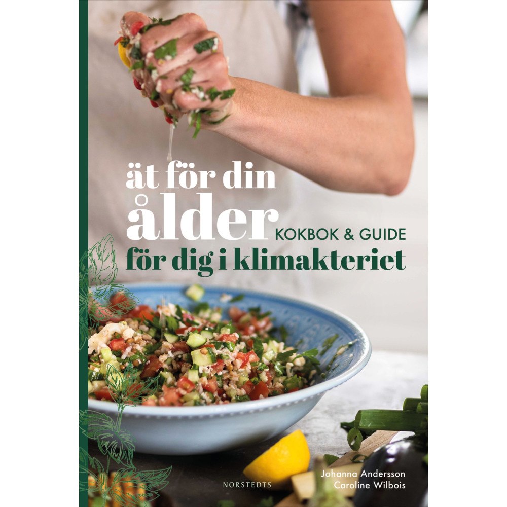 Caroline Wilbois Ät för din ålder : kokbok och guide för dig i klimakteriet (inbunden)