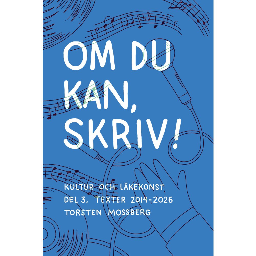 Torsten Mossberg Om du kan, skriv! : Kultur och läkekonst del 3 (häftad)