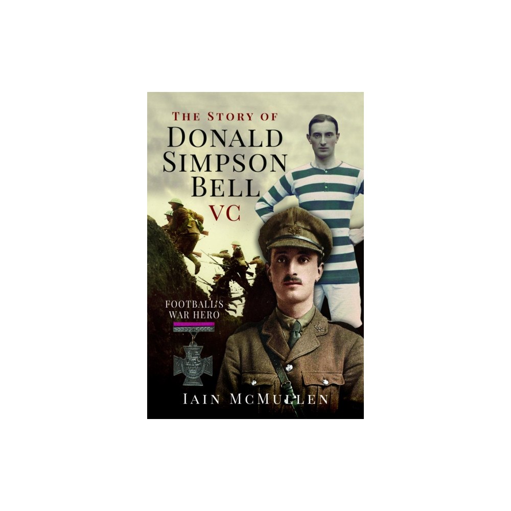 Pen & Sword Books Ltd The Story of Donald Simpson Bell VC (inbunden, eng)