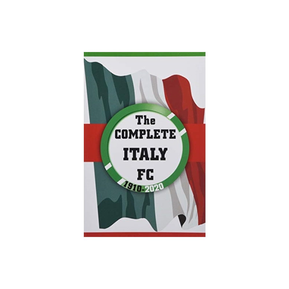 Soccer Books Ltd The Complete Italy FC 1910-2020 (häftad, eng)