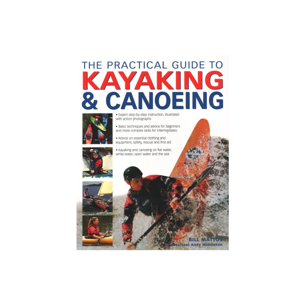 Anness publishing The Practical Guide to Kayaking & Canoeing (häftad, eng)