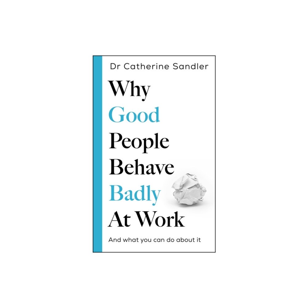 Bonnier Books Ltd Why Good People Behave Badly at Work (inbunden, eng)