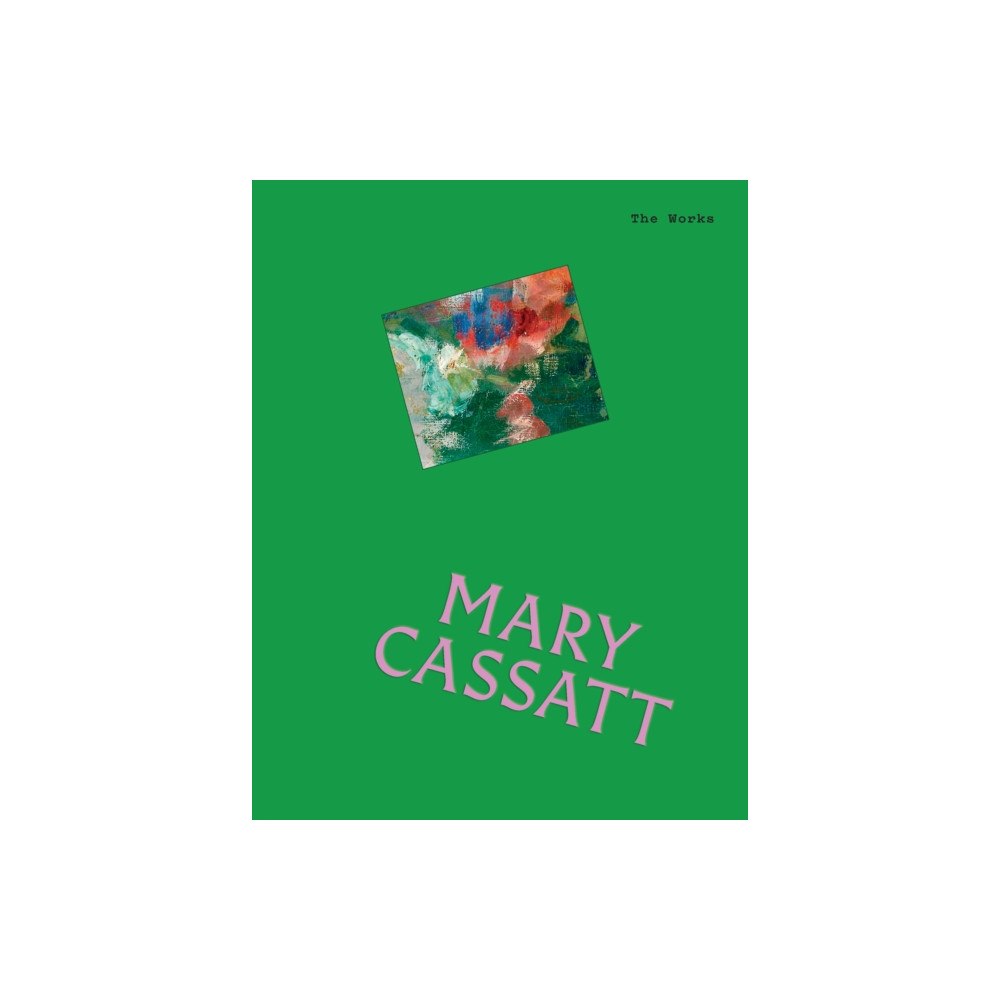 Smith Street Books The Works: Mary Cassatt (inbunden, eng)