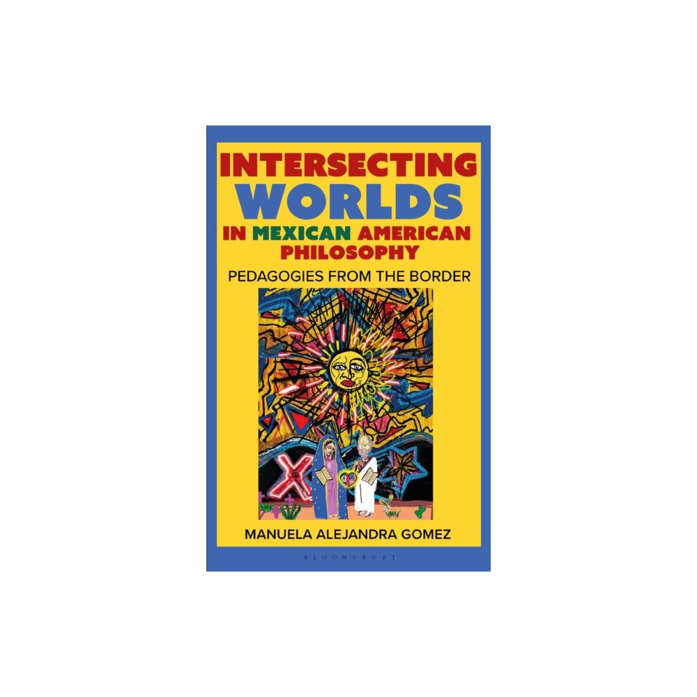 Bloomsbury Publishing PLC Intersecting Worlds in Mexican American Philosophy (häftad, eng)