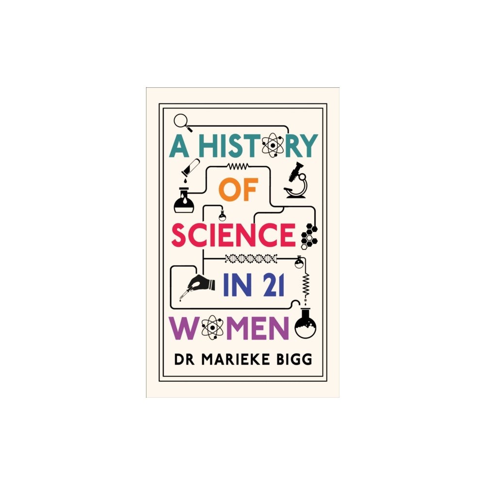 Oneworld Publications A History of Science in 21 Women (inbunden, eng)