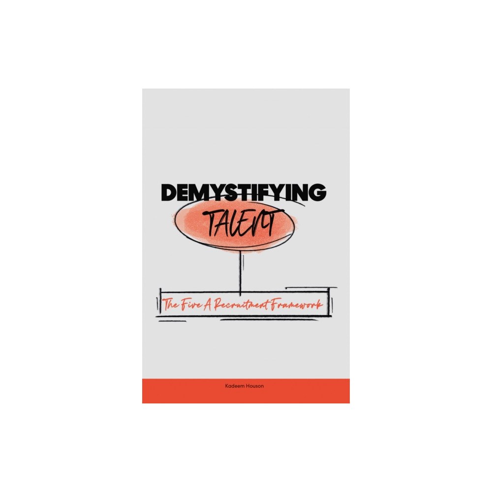 Troubador Publishing Demystifying Talent: The Five A Recruitment Framework (häftad, eng)