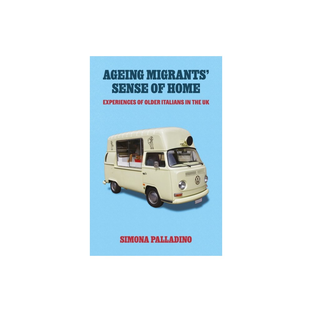 Emerald Publishing Limited Ageing Migrants’ Sense of Home (inbunden, eng)