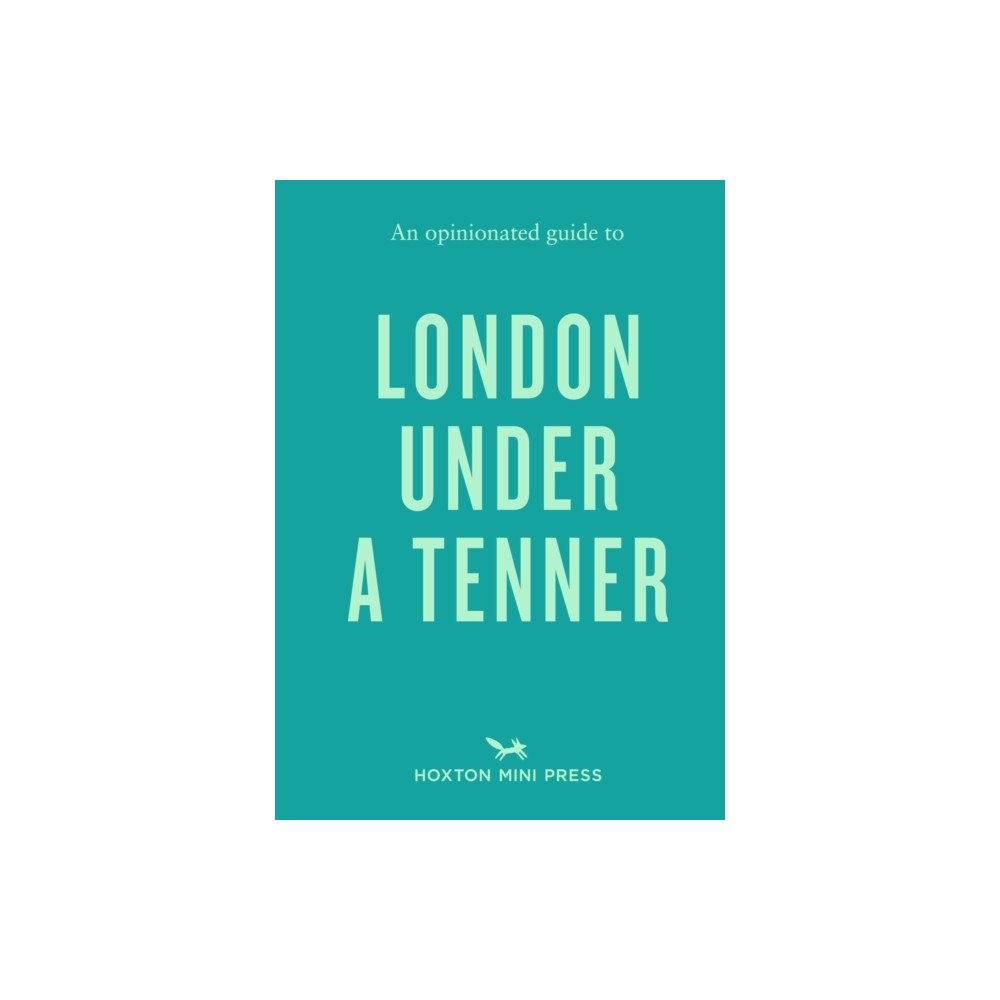 Hoxton Mini Press An Opinionated Guide to London Under A Tenner (häftad, eng)
