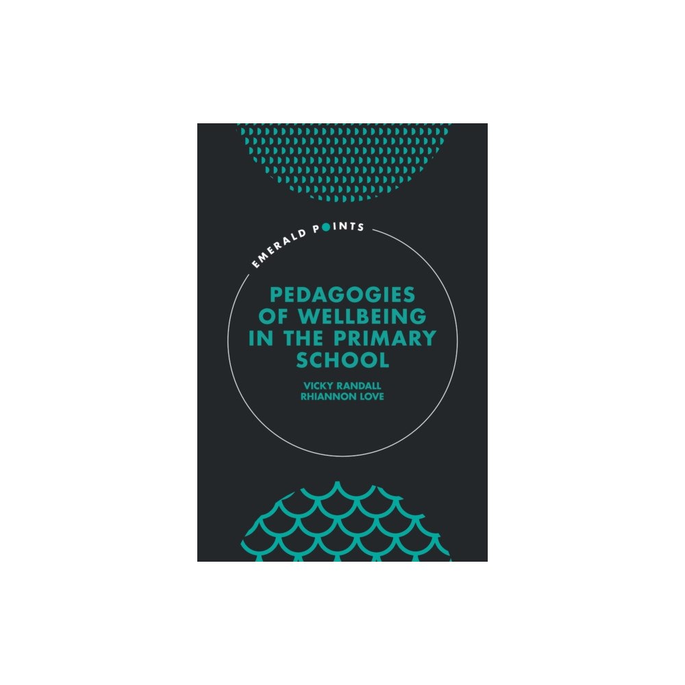 Emerald Publishing Limited Pedagogies of Wellbeing in the Primary School (inbunden, eng)