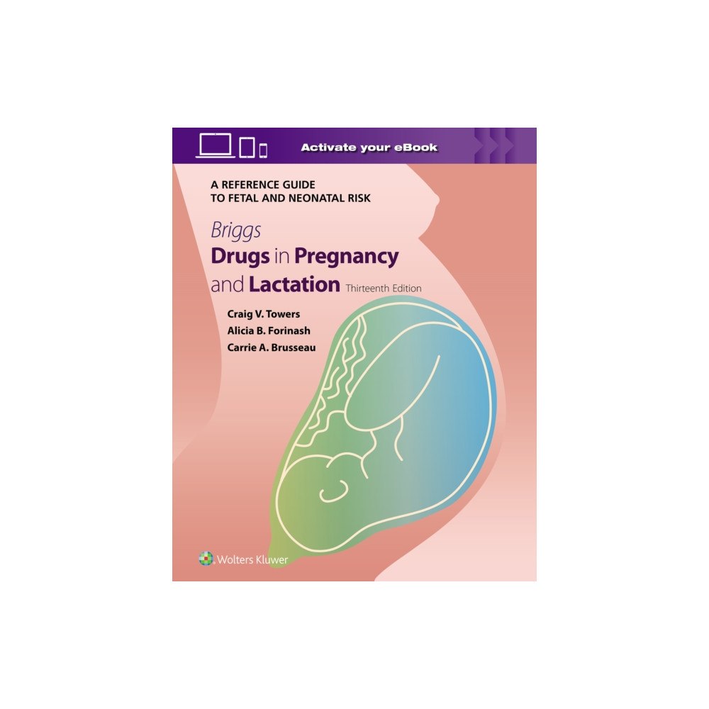 Wolters Kluwer Health Briggs Drugs in Pregnancy and Lactation: A Reference Guide to Fetal and Neonatal Risk (inbunden, eng)