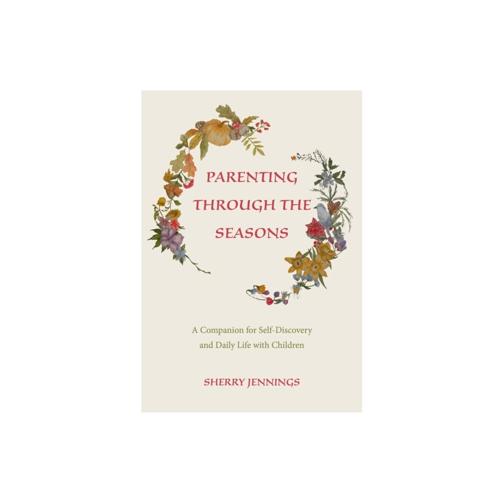 Waldorf Early Childhood Association North America Parenting Through the Seasons (häftad, eng)