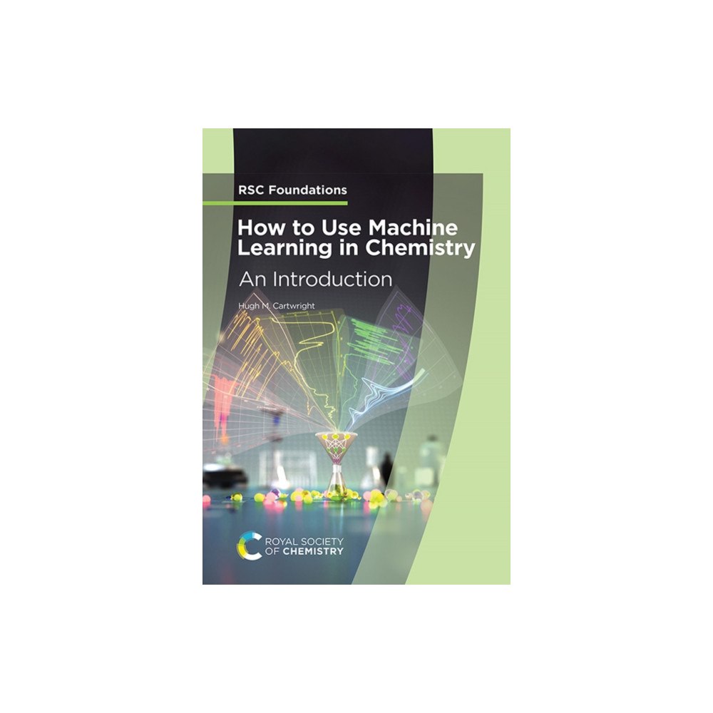 Royal Society of Chemistry How to Use Machine Learning in Chemistry (häftad, eng)