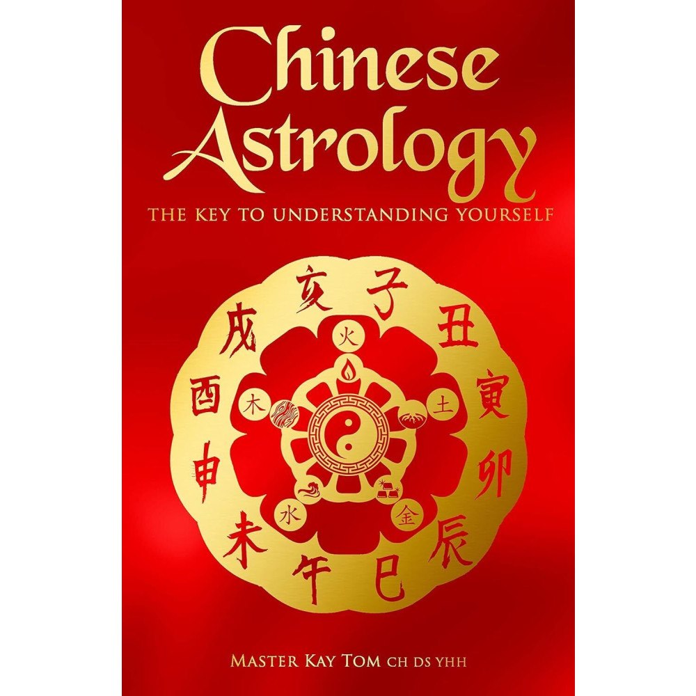 Kay Tom Chinese Astrology: The key to understanding yourself (inbunden, eng)