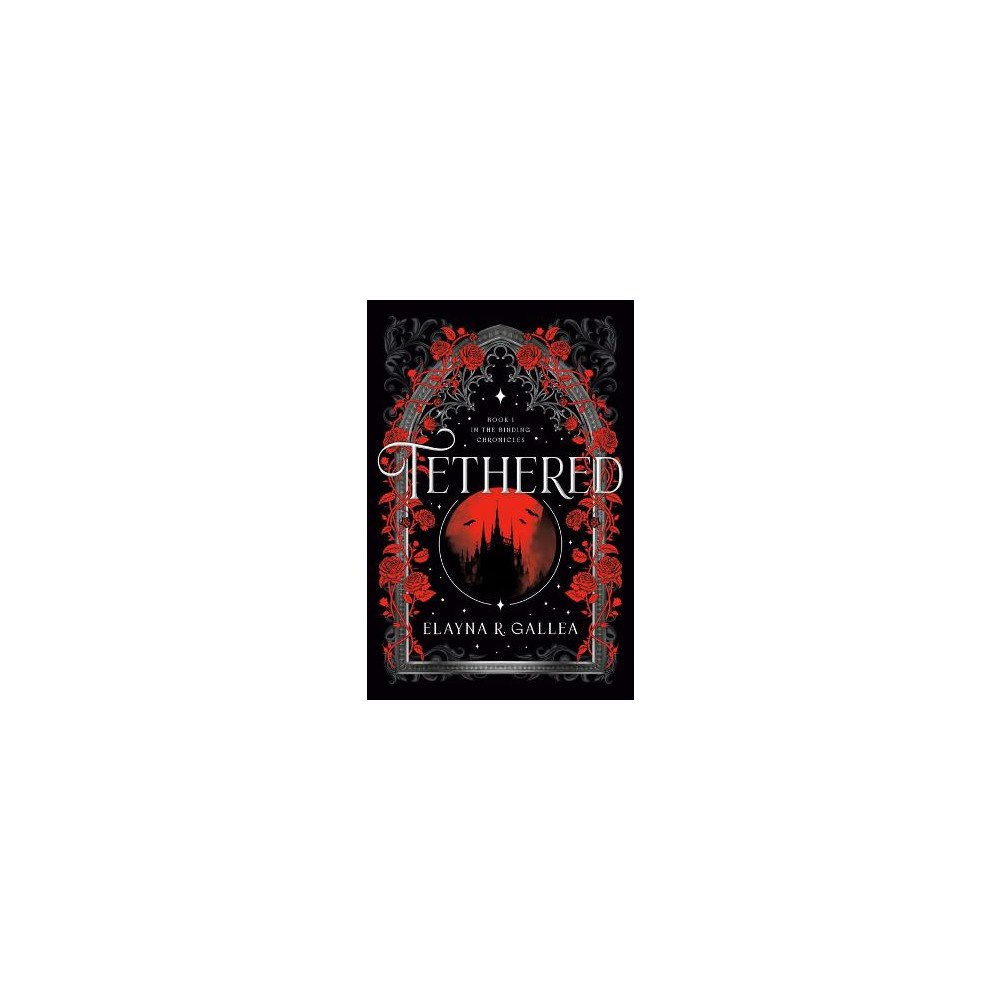 Elayna R. Gallea Tethered: Book One of The Binding Chronicles (inbunden, eng)