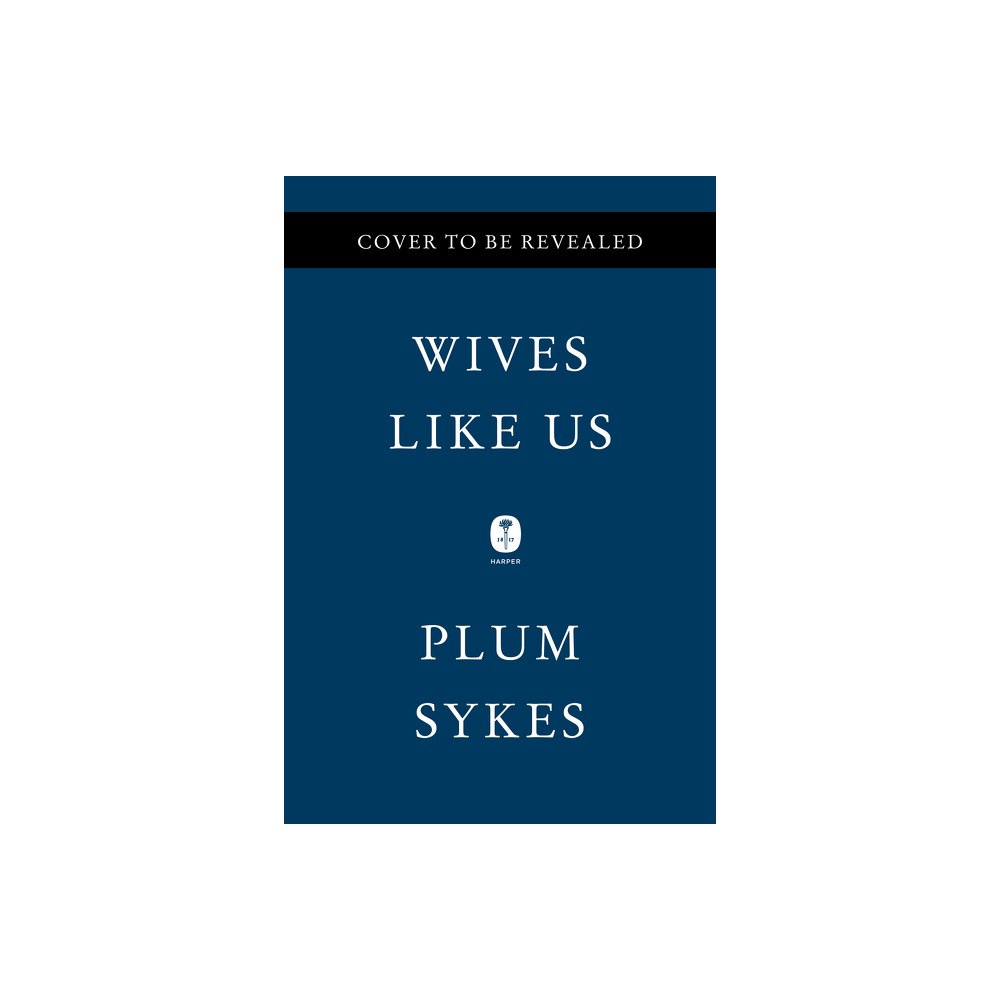 Plum Sykes Wives Like Us (inbunden, eng)