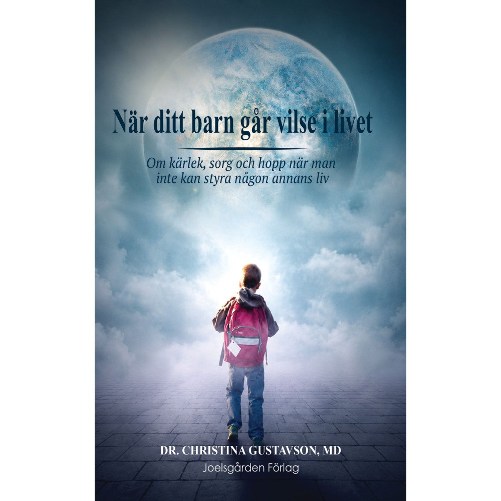 Christina Gustavson När ditt barn går vilse i livet. Om kärlek, sorg och hopp när man inte kan styra någon annans liv. (häftad)