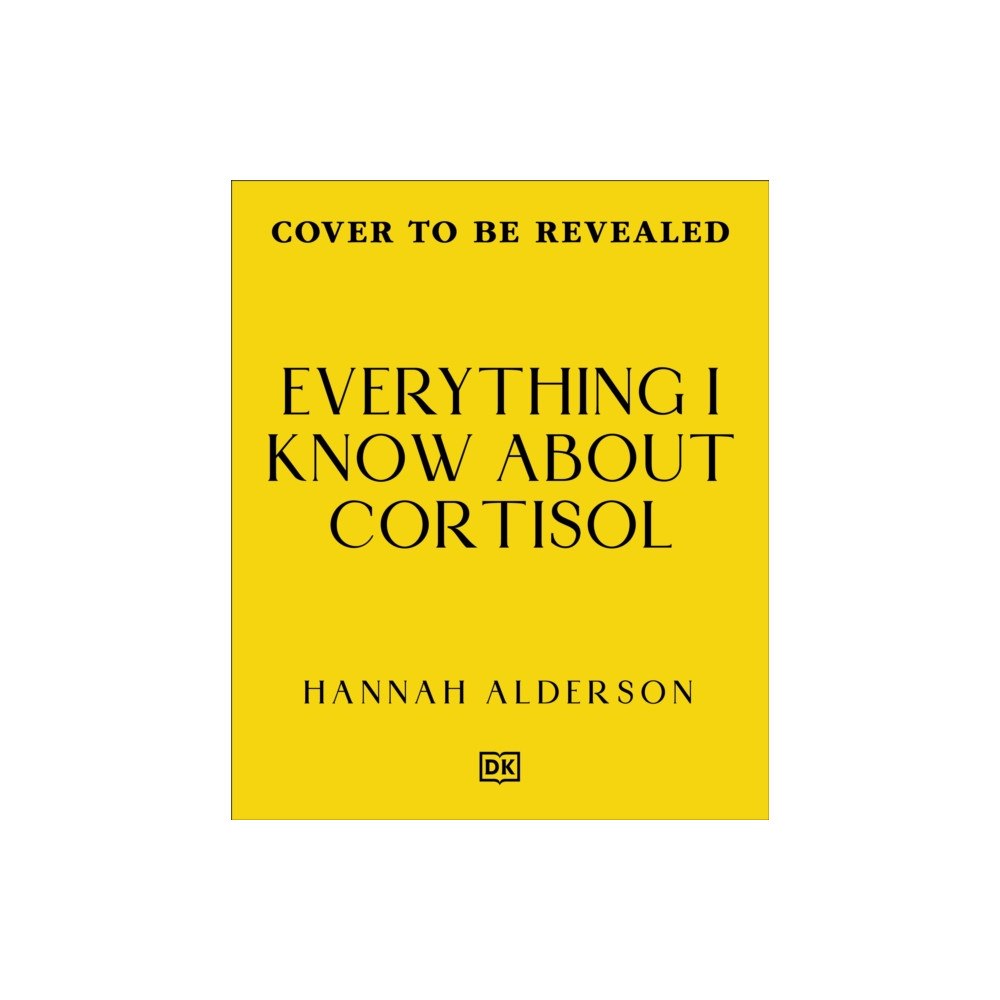 Dorling Kindersley Ltd Everything I Know About Cortisol (inbunden, eng)