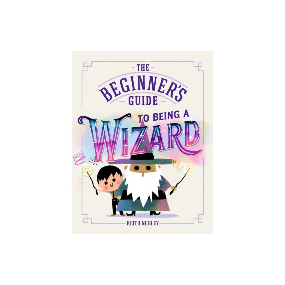 Penguin Random House Children's UK The Beginner's Guide to Being a Wizard (häftad, eng)