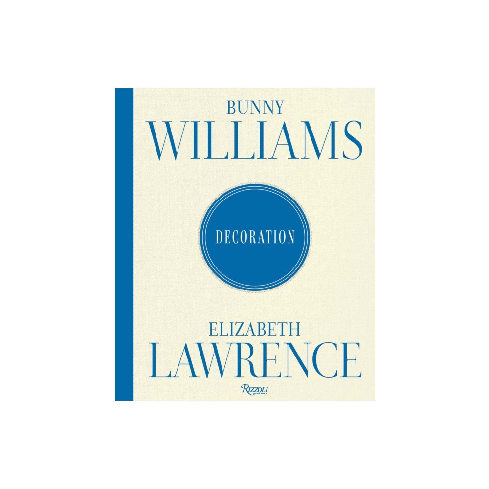 Rizzoli International Publications Bunny Williams and Elizabeth Lawrence: Decoration (inbunden, eng)