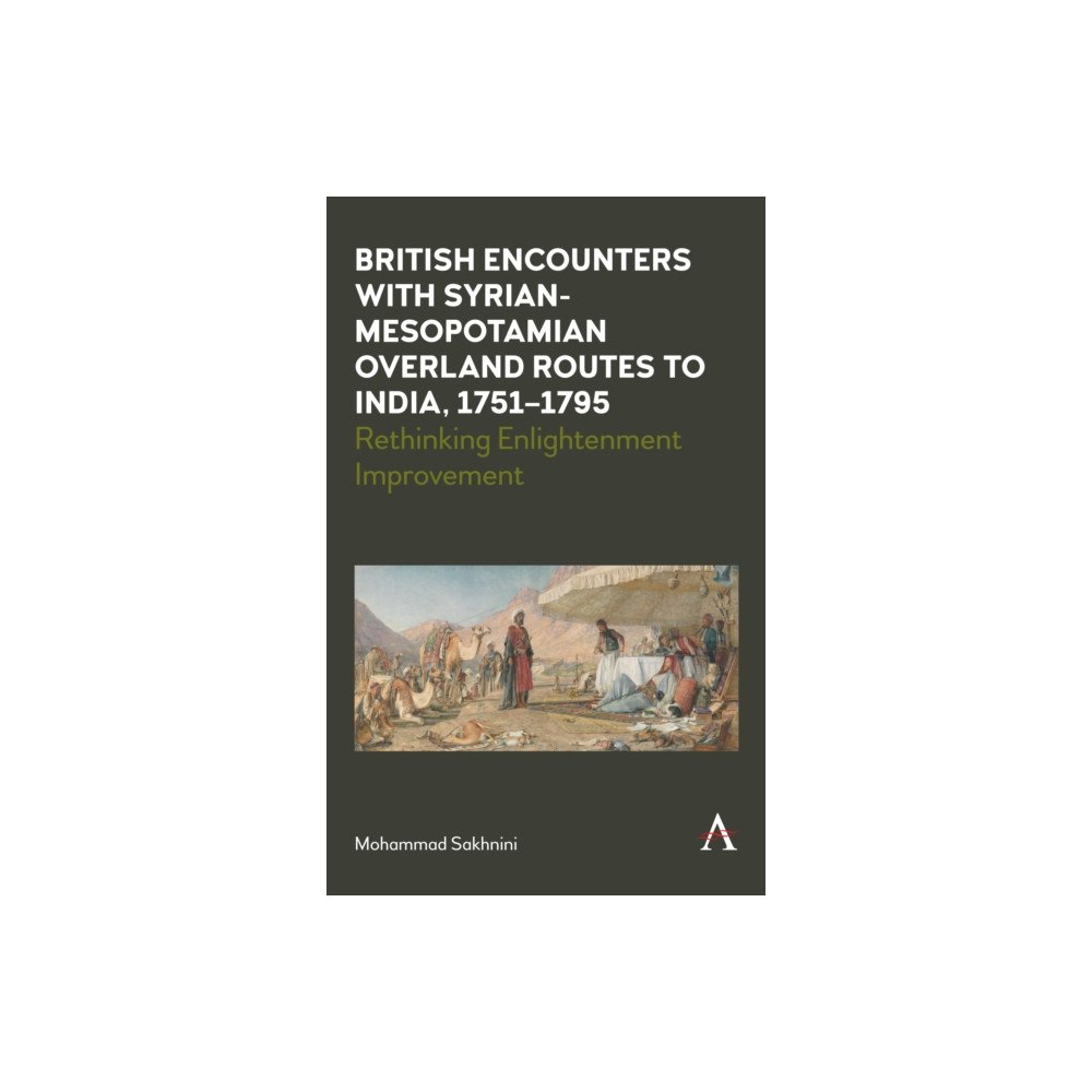 Anthem press British Encounters with Syrian-Mesopotamian Overland Routes to India, 1751-1795 (häftad, eng)
