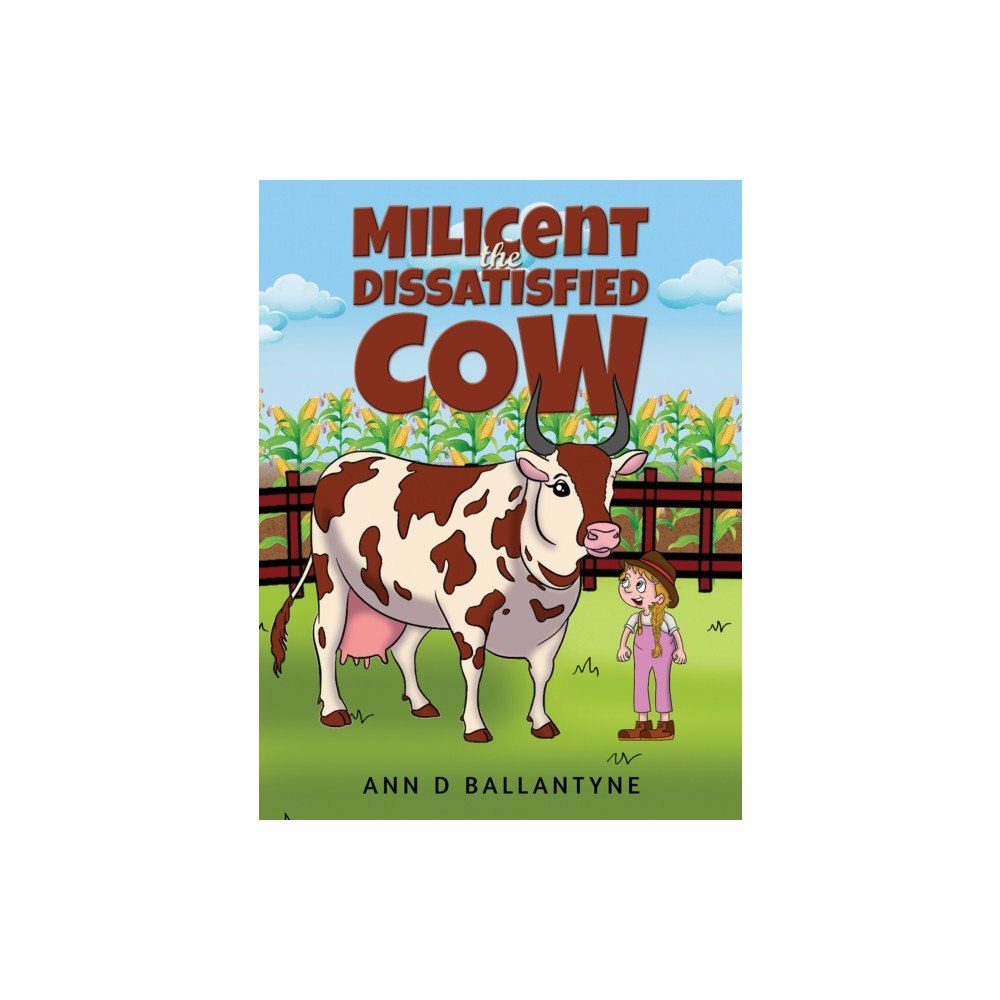 Austin Macauley Publishers Milicent the Dissatisfied Cow (inbunden, eng)