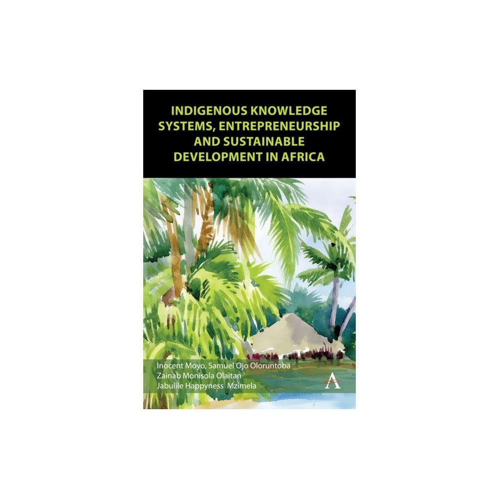 Anthem press Indigenous Knowledge Systems, Entrepreneurship and Sustainable Development in Africa (inbunden, eng)