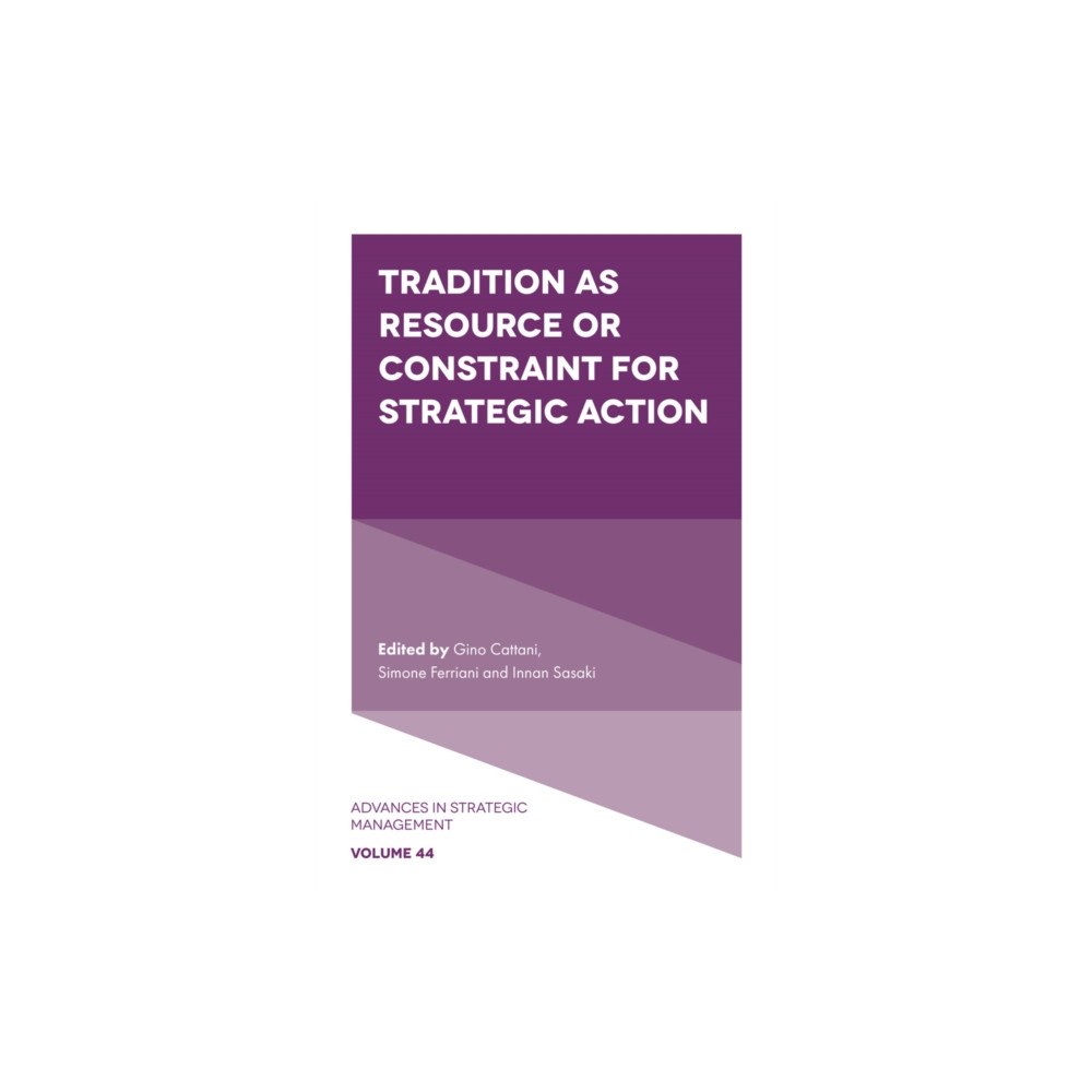 Emerald Publishing Limited Tradition as Resource or Constraint for Strategic Action (inbunden, eng)