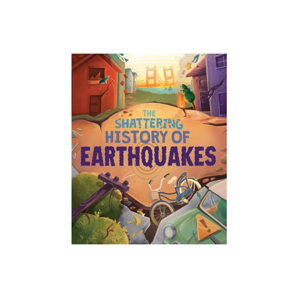 Hachette Children's Group The Shattering History of Earthquakes (inbunden, eng)