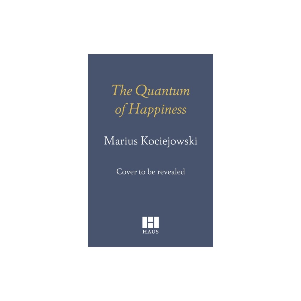 Haus Publishing The Quantum of Happiness (inbunden, eng)