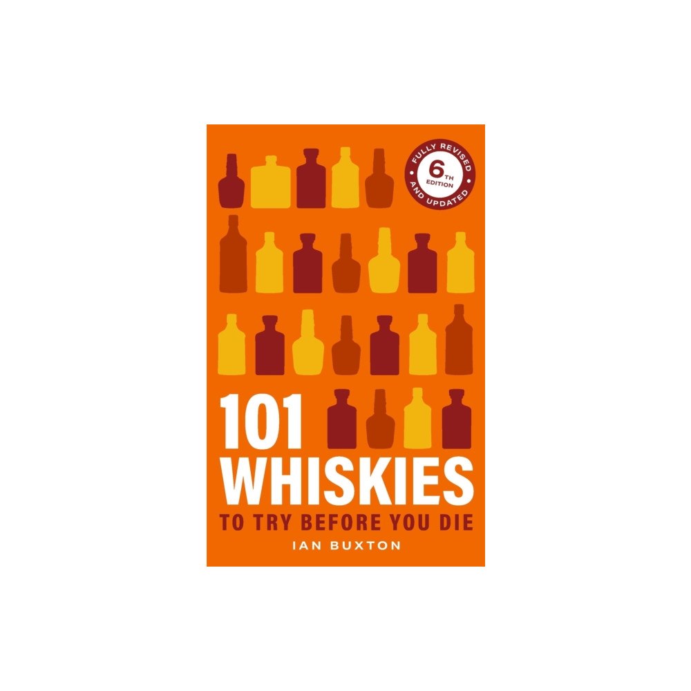 Headline Publishing Group 101 Whiskies To Try Before You Die 6th Edition (inbunden, eng)