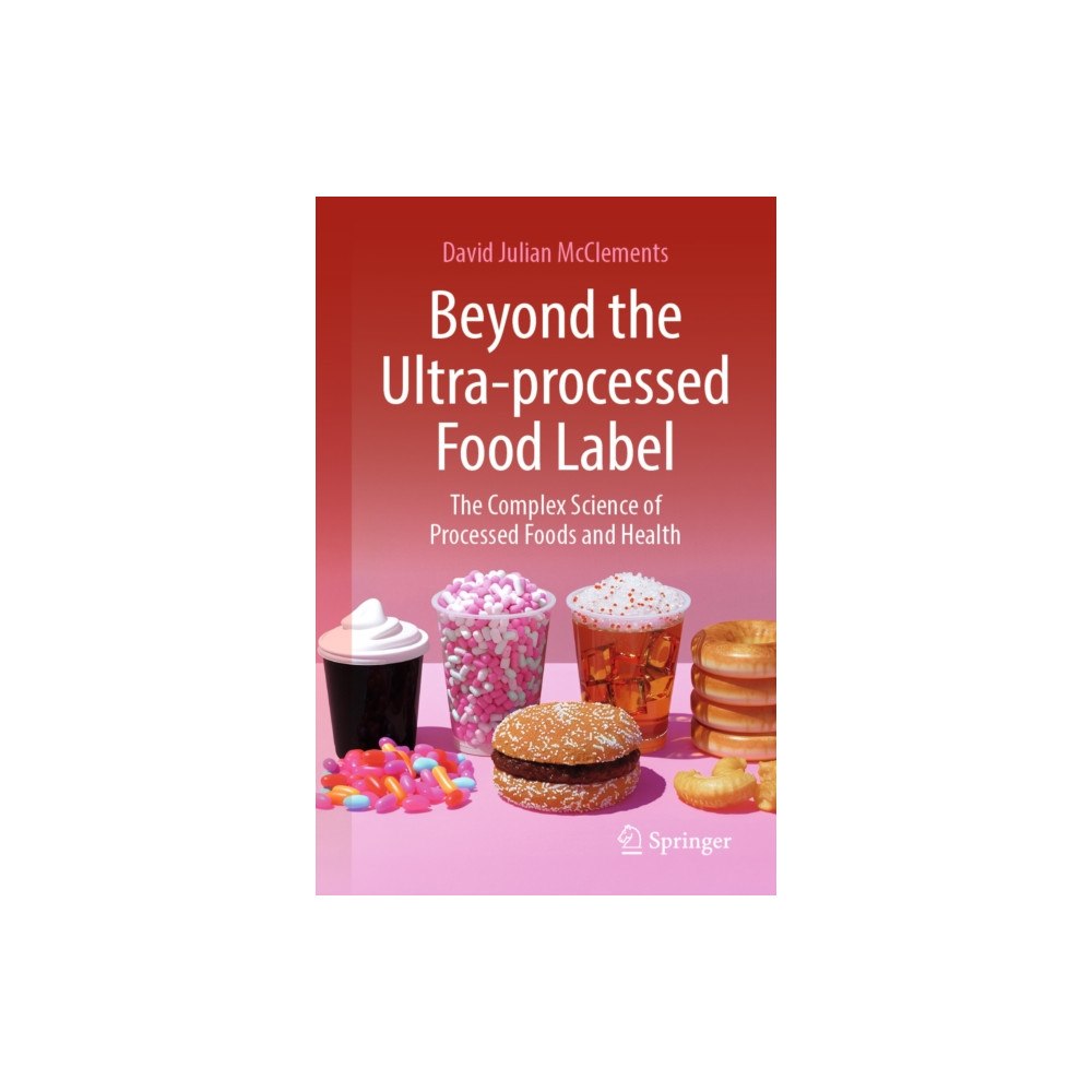 Springer Nature Switzerland AG Beyond the Ultra-processed Food Label: The Complex Science of Processed Foods and Health (häftad, eng)