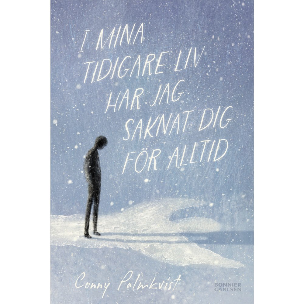 Conny Palmkvist I mina tidigare liv har jag saknat dig för alltid (bok, kartonnage)