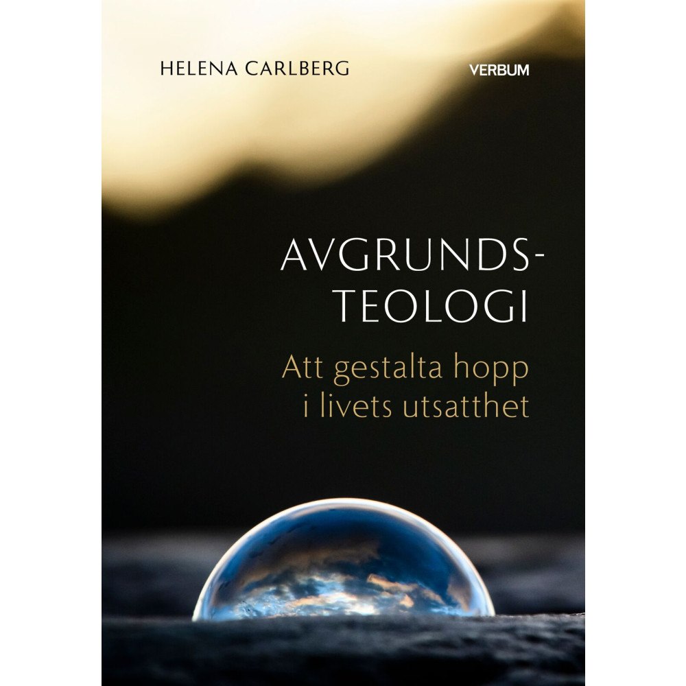 Helena Carlberg Avgrundsteologi : att gestalta hopp i livets utsatthet (häftad)