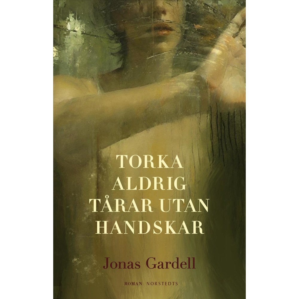 Jonas Gardell Torka aldrig tårar utan handskar (inbunden)
